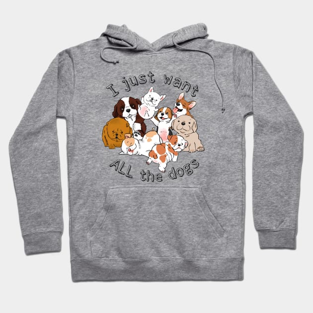 Funny Dogs, Funny Puppies, I Just Want All the Dogs, Dog Lover, Dog Crazy Hoodie by sockdogs